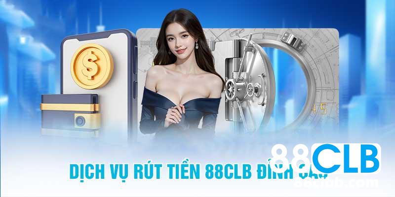 Nhà cái cá cược hàng đầu với dịch vụ rút tiền 88CLB đỉnh cao