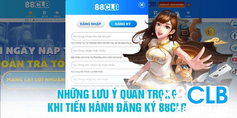 Những lưu ý quan trọng khi tiến hành đăng ký 88CLB 